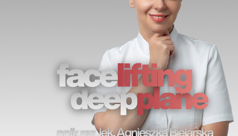 Komentarz Chirurga Face lifting Deep Plane dr Agnieszka Bielarska