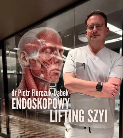 Endoskopowy lifting szyi - technika, która wymaga bardzo dobrej kwalifikacji pacjenta dr Piotr Florczuk-Dabek